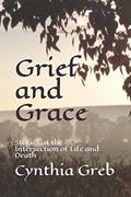 Read Grief and Grace: Stories at the Intersection of Life and Death, written by Cynthia Greb