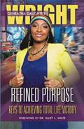 Read Refined Purpose: Keys To Achieving Total Life Victory, written by Geneatha Daughtry-Wright