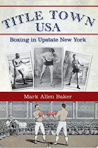 Read Title Town USA: Boxing in Upstate New York, written by Mark Allen Baker
