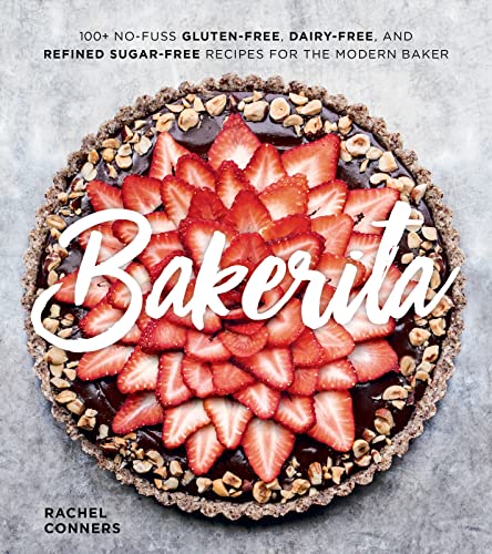 Read Bakerita: 100+ No-Fuss Gluten-Free, Dairy-Free, and Refined Sugar-Free Recipes for the Modern Baker, written by Rachel Conners