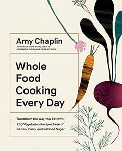 Whole Food Cooking Every Day: Transform the Way You Eat with 250 Vegetarian Recipes Free of Gluten, Dairy, and Refined Sugar, written by Amy Chaplin