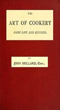 Read The Art of Cookery Made Easy and Refined, written by John Mollard