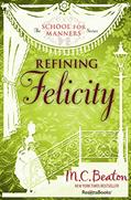 Read Refining Felicity (The School for Manners Series), written by M. C. Beaton