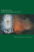 Read Refined by Fire: God's Undeniable Love for Us, written by Ginamarie Corona