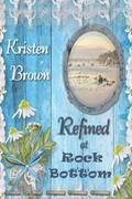 Read Refined at Rock Bottom, written by Kristen Brown