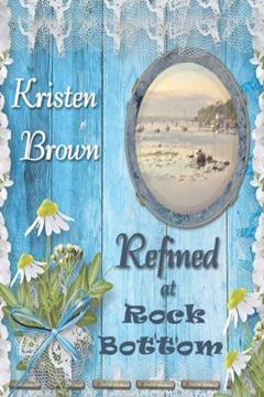 Refined at Rock Bottom, written by Kristen Brown