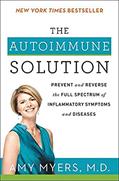 Read The Autoimmune Solution: A Comprehensive Guide to Preventing and Reversing Inflammatory Diseases Through Functional Medicine, written by Amy Myers M.D.