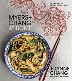 Myers+chang At Home: Recipes from the Beloved Boston Eatery, written by Joanne Chang; Karen Akunowicz