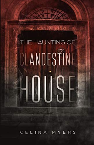 Read The Haunting Of Clandestine House, written by Celina Myers