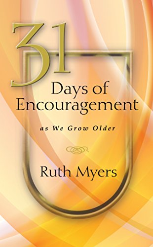 Read 31 Days of Encouragement as We Grow Older, written by Ruth Myers