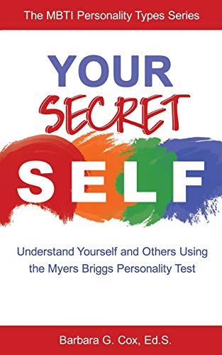 Read Your Secret Self: Understand Yourself and Others Using the Myers-Briggs Personality Test, written by Barbara G Cox