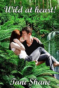 Wild At Heart!: A bird in the bush (Golden Hearts Book 2), written by Tani Shane