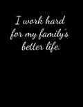 Read I work hard for my family's better life: Lined Paper Notebook for Journal, Drawing or Doodling | 120 Lined Pages | Large Size 8.5"X11", written by Workmate Publisher