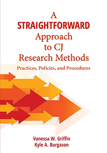 Read A Straightforward Approach to CJ Research Methods: Practices, Policies, and Procedures, written by Vanessa Griffin; Kyle Burgason