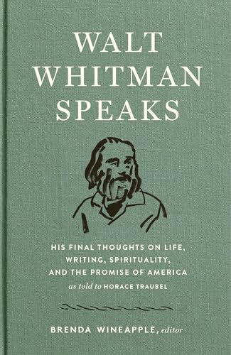 Read Walt Whitman Speaks: His Final Thoughts on Life, Writing, Spirituality, and the Promise of America: A Library of America Special Publication, written by Walt Whitman