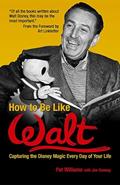 Read How to Be Like Walt: Capturing the Disney Magic Every Day of Your Life, written by Pat Williams