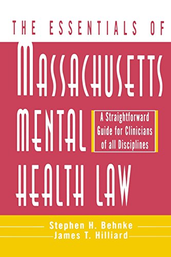Read The Essentials of Massachusetts Mental Health Law: A Straightforward Guide for Clinicians of All Disciplines (The Essentials of Series), written by Stephen H. Behnke Ph.D.; James T. Hilliard