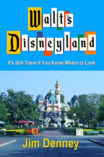Read Walt's Disneyland: It's Still There If You Know Where to Look, written by Jim Denney