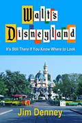 Read Walt's Disneyland: It's Still There If You Know Where to Look, written by Jim Denney