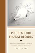 Read Public School Finance Decoded: A Straightforward Approach to Linking the Budget to Student Achievement, written by Jay C. Toland