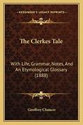 Read The Clerkes Tale: With Life, Grammar, Notes, And An Etymological Glossary (1888), written by Geoffrey Chaucer Read The Clerkes Tale: With Life, Grammar, Notes, And An Etymological Glossary (1888), written by Geoffrey Chaucer