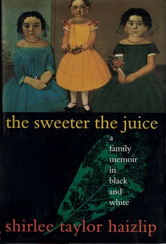 Read The Sweeter the Juice: A Family Memoir in Black and White, written by Shirlee Taylor Haizlip
