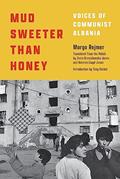 Read Mud Sweeter than Honey: Voices of Communist Albania, written by Margo Rejmer