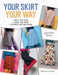 Read Your Skirt, Your Way: Draft your block, choose your shape, customise your own design!, written by Jenniffer Taylor