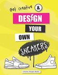 Read Design Your Own Sneakers: Calling all Sneakerheads! Create, design and customise your perfect sneaker collection. Ideal gift for tweens and teens. Age 9+, written by Rachel Bath