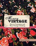 Read Minxy Vintage: How to Customise and Wear Vintage Clothing, written by Kelly Doust Read Minxy Vintage: How to Customise and Wear Vintage Clothing, written by Kelly Doust