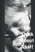 Read Let Me Think About That!, written by Wild At Heart