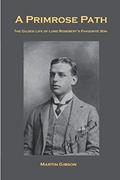 Read A PRIMROSE PATH: The Gilded Life of Lord Rosebery's Favourite Son, written by Martin Gibson
