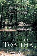 Read Letters to Tobitha: A Personal History of the Civil War, written by David Primrose