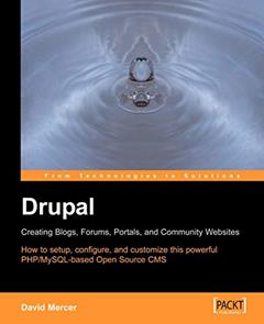Drupal: Creating Blogs, Forums, Portals, and Community Websites: How to setup, configure and customise this powerful PHP/MySQL based Open Source CMS, written by David Mercer