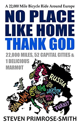 Read No Place Like Home, Thank God: A 22,000 Mile Bicycle Ride Around Europe, written by Steven Primrose-Smith