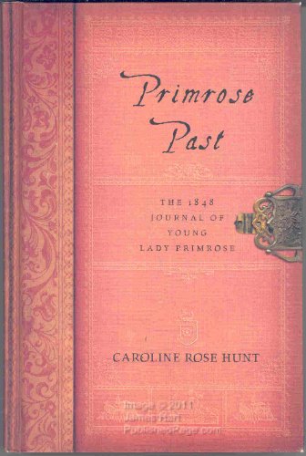 Read Primrose Past: The 1848 Journal of Young Lady Primrose, written by Caroline Rose Hunt