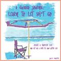 Read A Guided Journal:: Learn to Let Sh*t Go!, written by Julie Roberts; Juile Roberts