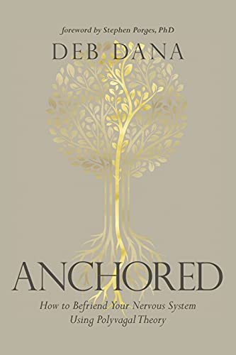 Read Anchored: How to Befriend Your Nervous System Using Polyvagal Theory, written by Deb Dana LCSW