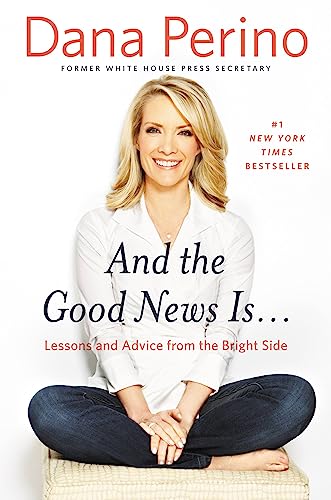 Read And the Good News Is...: Lessons and Advice from the Bright Side, written by Dana Perino