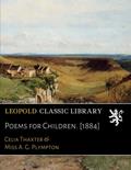 Read Poems for Children. [1884], written by Celia Thaxter
