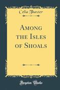 Read Among the Isles of Shoals (Classic Reprint), written by Celia Thaxter
