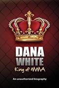 Read Dana White, King of MMA: Dana White an unauthorized biography, written by June White