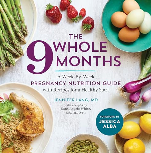 Read The Whole 9 Months: A Week-By-Week Pregnancy Nutrition Guide with Recipes for a Healthy Start, written by Dana Angelo White; Jennifer Lang MD