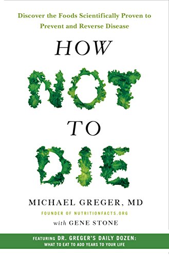 Read How Not to Die: Discover the Foods Scientifically Proven to Prevent and Reverse Disease, written by Michael Greger MD; Gene Stone