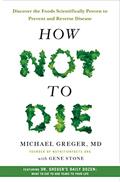 Read How Not to Die: Discover the Foods Scientifically Proven to Prevent and Reverse Disease, written by Michael Greger MD; Gene Stone Read How Not to Die: Discover the Foods Scientifically Proven to Prevent and Reverse Disease, written by Michael Greger MD; Gene Stone