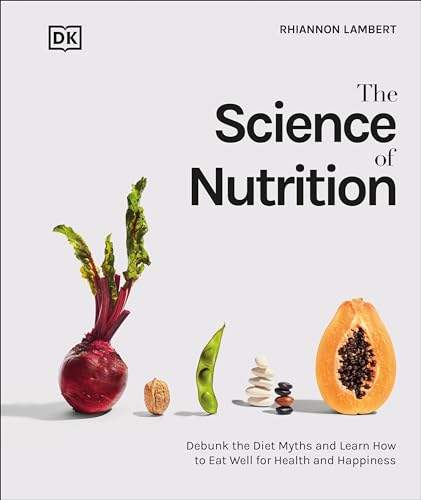 Read The Science of Nutrition: Debunk the Diet Myths and Learn How to Eat Responsibly for Health and Happiness, written by Rhiannon Lambert