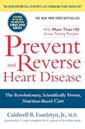 Read Prevent and Reverse Heart Disease: The Revolutionary, Scientifically Proven, Nutrition-Based Cure, written by Caldwell B. Esselstyn Jr.