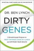 Read Dirty Genes: A Revolutionary Approach to Health and Wellness Through Nutritional Genetics and Personalized Plans for a Happier, Healthier You, written by Dr. Ben Lynch