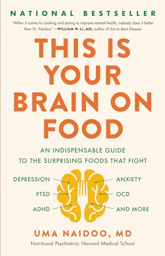 Read This Is Your Brain on Food: An Indispensable Guide to the Surprising Foods that Fight Depression, Anxiety, PTSD, OCD, ADHD, and More, written by Uma Naidoo MD
