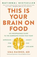 Read This Is Your Brain on Food: An Indispensable Guide to the Surprising Foods that Fight Depression, Anxiety, PTSD, OCD, ADHD, and More, written by Uma Naidoo MD
